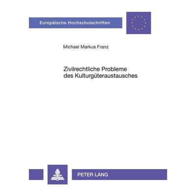 Zivilrechtliche Probleme des Kulturgüteraustausches, Taschenbuch von Michael Franz, Peter Lang GmbH, Internationaler Verlag der Wissenschaften,