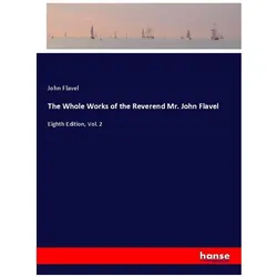 The Whole Works of the Reverend Mr. John Flavel, Belletristik von John Flavel