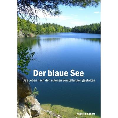 Der blaue See -Luxus-Ausführung-, Taschenbuch von Wilhelm Scherz, BoD – Books on Demand, 978-3-7386-0075-9