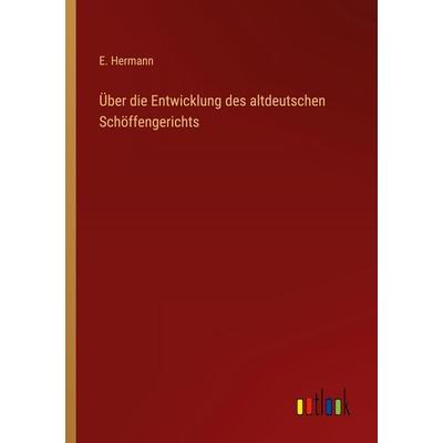 Über die Entwicklung des altdeutschen Schöffengerichts, Taschenbuch von E. Hermann, Outlook, 978-3-368-54396-9