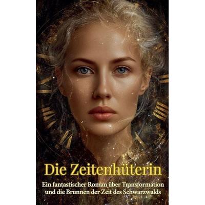 Die Zeitenhüterin, Taschenbuch von Helena Schwarzbach, The Morgan-Stanwood Publishing Group