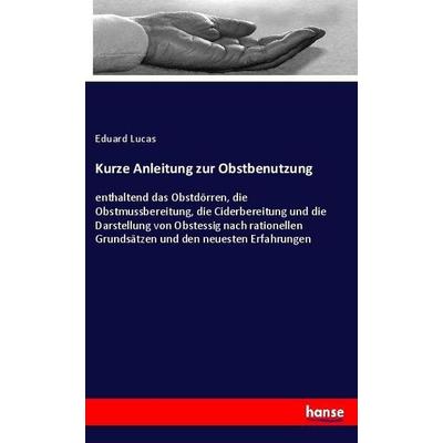 Kurze Anleitung zur Obstbenutzung, Taschenbuch von Eduard Lucas, Hansebooks, 978-3-337-53736-4