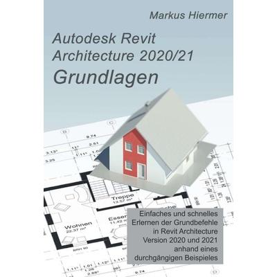 Autodesk Revit Architecture 2020/2021 Grundlagen, Gebundene Ausgabe von Markus Hiermer, Tredition, 978-3-347-08418-6