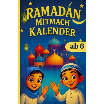 RAMADAN Mitmach KALENDER für Kinder ab 6, Taschenbuch von Kiarash Rahimi, Bookmundo, 978-94-038-4653-8
