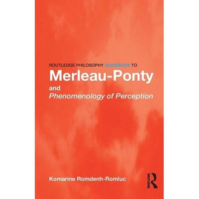 Routledge Philosophy GuideBook to Merleau-Ponty and Phenomenology of Perception, Taschenbuch von Komarine Romdenh-Romluc, Taylor & Francis,