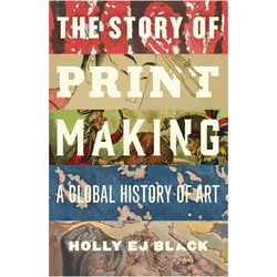 The Story of Printmaking, Ratgeber von Holly EJ Black