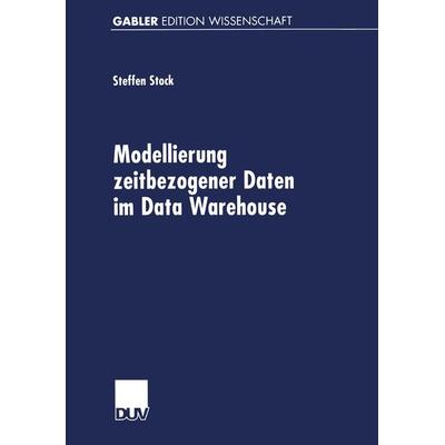 Modellierung zeitbezogener Daten im Data Warehouse, Taschenbuch von Steffen Stock, Deutscher Universitätsverlag, 978-3-8244-7333-5