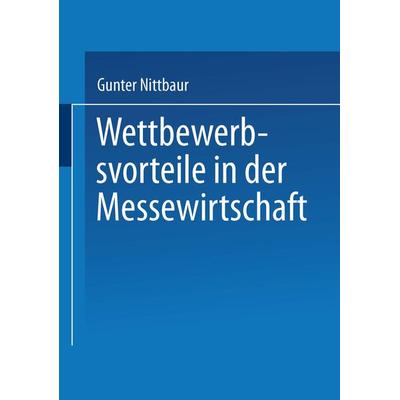 Wettbewerbsvorteile in der Messewirtschaft, Taschenbuch von Gunter Nittbaur, Deutscher Universitätsverlag, 978-3-8244-7358-8