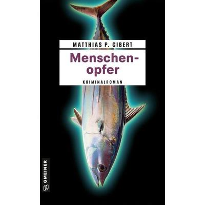 Menschenopfer, Taschenbuch von Matthias P. Gibert, Gmeiner-Verlag, 978-3-8392-1237-0