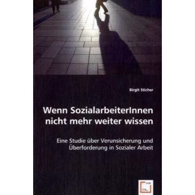 Sticher, B: Wenn SozialarbeiterInnen nicht mehr weiter wisse, Taschenbuch von Birgit Sticher, VDM, 978-3-639-05362-3