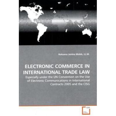 Malek, L: Electronic Commerce in International Trade Law, Taschenbuch von Roksana Janina Malek LL. M., VDM, 978-3-639-34908-5