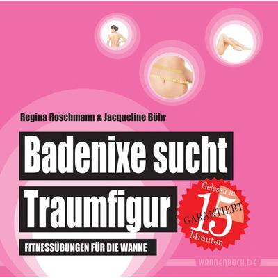 Badenixe sucht Traumfigur, Taschenbuch von Regina Roschmann,Jacqueline Böhr, Edition Wannenbuch, 978-3-9815989-4-0