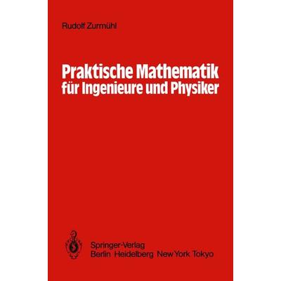 Praktische Mathematik für Ingenieure und Physiker, Taschenbuch von Rudolf Zurmühl, Springer Berlin, 978-3-642-62023-2