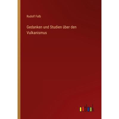Gedanken und Studien über den Vulkanismus, Taschenbuch von Rudolf Falb, Outlook, 978-3-368-49874-0