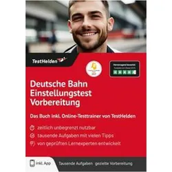Deutsche Bahn Einstellungstest Vorbereitung: Das Buch inkl. Online-Testtrainer von TestHelden, Ratgeber von Tom Wenk
