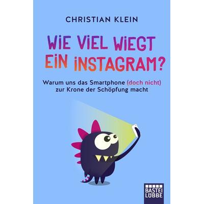 Wie viel wiegt ein Instagram?, Taschenbuch von Christian Klein, Bastei Lübbe