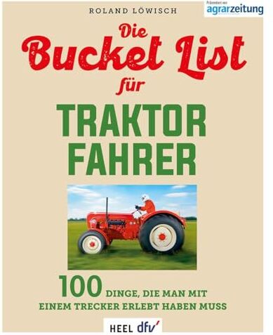 Roland Löwisch - Die Bucket List für Traktor Fahrer: 100 Dinge, die man mit einem Bulldog oder Trecker erlebt haben muss. Geschenbuch für Traktor-Liebhaber - Preis vom 12.10.2026 11:37:12 h