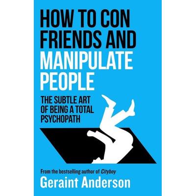 How to Con Friends and Manipulate People, Taschenbuch von Geraint Anderson, Canelo Digital Publishing, 978-1-83598-456-7