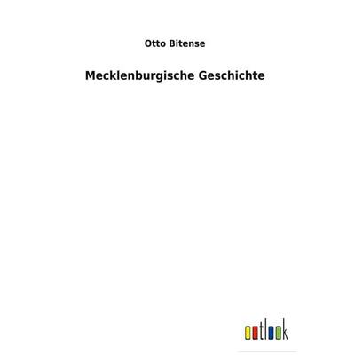 Mecklenburgische Geschichte, Gebundene Ausgabe von Otto Bitense, BoD - Books on Demand, 978-3-7524-7087-1