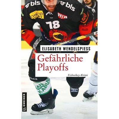 Gefährliche Playoffs, Taschenbuch von Elisabeth Wendelspiess, Gmeiner-Verlag, 978-3-8392-2712-1