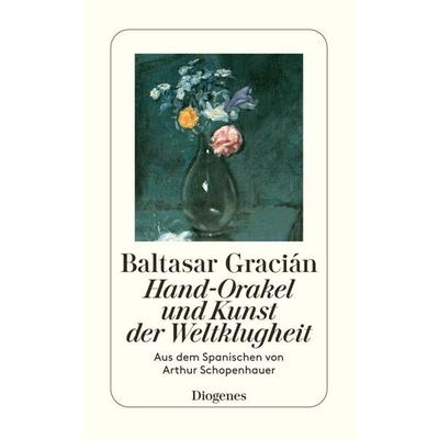Hand-Orakel und Kunst der Weltklugheit, Taschenbuch von Baltasar Gracián, Diogenes Verlag AG, 978-3-257-22589-1