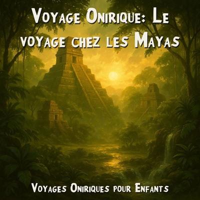 Voyages Oniriques pour Enfants, Voyage Onirique: Le voyage chez les Mayas - Claudia Schröder, Audio, 4066004967950