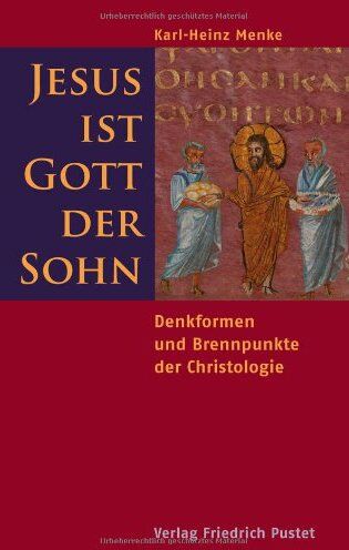 Karl-Heinz Menke - Jesus ist Gott der Sohn: Denkformen und Brennpunkte der Christologie - Preis vom 09.10.2026 07:28:09 h