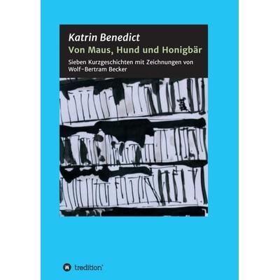 Von Maus, Hund und Honigbär, Taschenbuch von Katrin Benedict, Tredition, 978-3-7345-9976-7