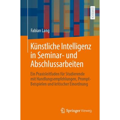 Künstliche Intelligenz in Seminar- und Abschlussarbeiten, Taschenbuch von Fabian Lang, Springer Berlin, 978-3-662-71541-3