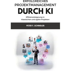 Erfolgreiches Projektmanagement durch KI, Fachbücher von Peter F. Schindler