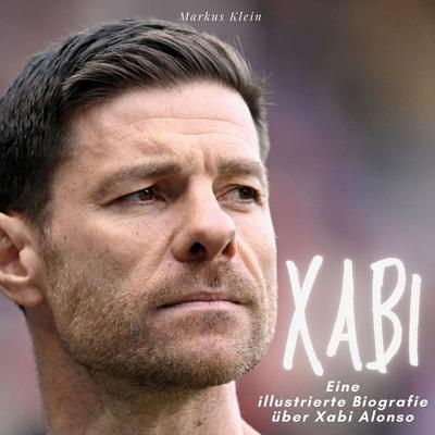 Xabi, Gebundene Ausgabe von Markus Klein, BoD - Books on Demand, 978-3-7505-6494-7