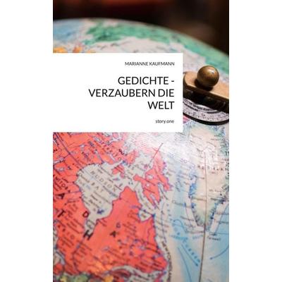 GEDICHTE - VERZAUBERN DIE WELT. by story.one, Gebundene Ausgabe von Marianne Kaufmann, Storylution, 978-3-7118-1239-1