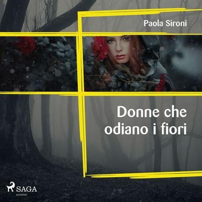 Donne che odiano i fiori - Paola Sironi, Audio, 9788726983906