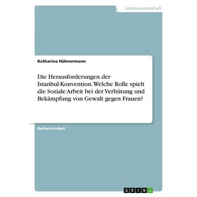 Die Herausforderungen der Istanbul-Konvention. Welche Rolle spielt die Soziale Arbeit bei der Verhütung und Bekämpfung von Gewalt gegen Frauen?,