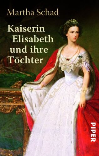Martha Schad - Kaiserin Elisabeth und ihre Töchter - Preis vom 10.10.2026 11:48:34 h