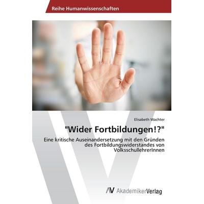 'Wider Fortbildungen!?'; Taschenbuch von Elisabeth Wachter, AV Akademikerverlag, 978-3-639-86653-7