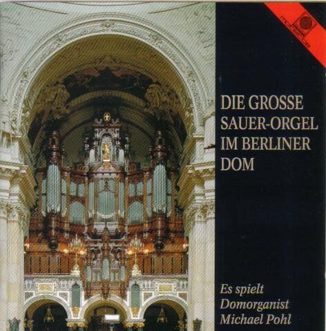 Michael Pohl - Die Grosse Sauer-Orgel im Berliner Dom - Preis vom 09.10.2026 07:28:09 h