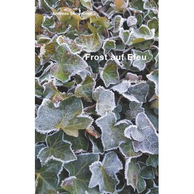 Frost auf Efeu, Gebundene Ausgabe von Andreas Skowronek, BoD – Books on Demand, 978-3-7519-1494-9