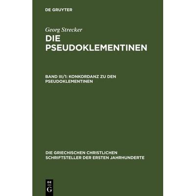 Konkordanz zu den Pseudoklementinen, Teil 1, Gebundene Ausgabe von Georg Strecker, De Gruyter, 978-3-11-025763-2