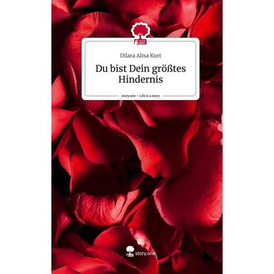 Du bist Dein größtes Hindernis. Life is a Story - story.one, Gebundene Ausgabe von Dilara Alisa Kurt, Storylution, 978-3-7115-8083-2