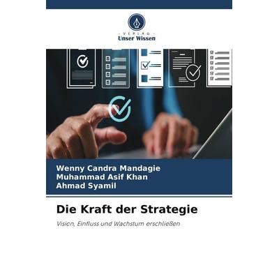 Die Kraft der Strategie, Taschenbuch von Wenny Candra Mandagie,Muhammad Asif Khan,Ahmad Syamil, Verlag Unser Wissen
