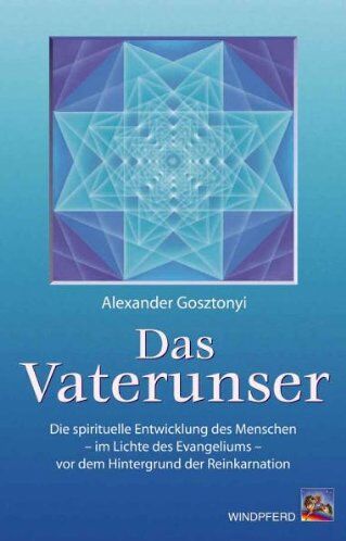 Alexander Gosztonyi - Das Vaterunser: Die Entwicklung des Menschen - im Lichte des Evangeliums - vor dem Hintergrund der Reinkarnation - Preis vom 05.10.2026 03:47:11 h
