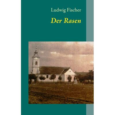 Der Rasen, Taschenbuch von Ludwig Fischer, BoD – Books on Demand, 978-3-8482-5971-7