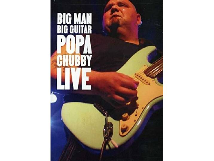Popa Chubby - Big Man Big Guitar:..