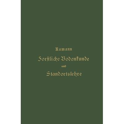 Forstliche Bodenkunde und Standortslehre, Taschenbuch von Emil Ramann, Springer Berlin, 978-3-642-90287-1