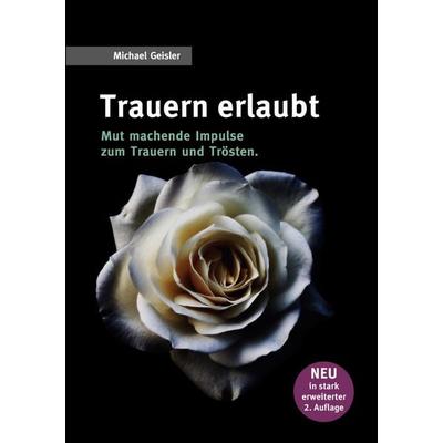 Trauern erlaubt, Taschenbuch von Michael Geisler, BoD – Books on Demand, 978-3-695-19453-7