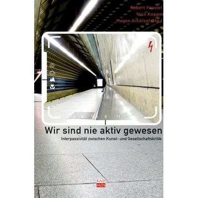 Wir sind nie aktiv gewesen, Taschenbuch von Robert Feustel, Kulturverlag Kadmos Berlin, 978-3-86599-138-6