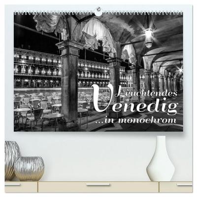 Leuchtendes Venedig …in monochrom (hochwertiger Premium Wandkalender 2026 DIN A2 quer), Kunstdruck in Hochglanz