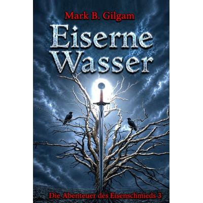 Eiserne Wasser, Gebundene Ausgabe von Mark B. Gilgam, Bookmundo, 978-94-039-4273-5