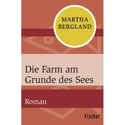 Die Farm am Grunde des Sees, Taschenbuch von Martha Bergland, Fischer Taschenbuch Verlag, 978-3-596-30637-4